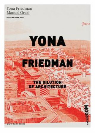 Yona Friedman: The Dilution Of Architecture by Yona Friedman 