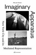 Imaginary Apparatus New York City and its Mediated Representation