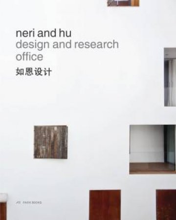 Neri and Hu Design and Research Office: Works and Projects 2004 - 2014 by LYNDON NERI