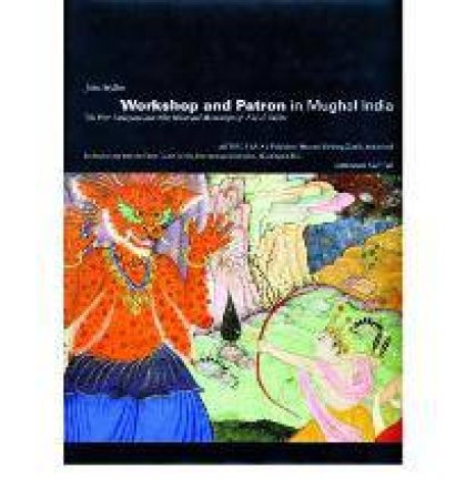 Workshop and Patron in Mughal India: the Freer Ramayana by SEYLLER JOHN