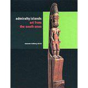 Admiralty Islands: Art from the South Seas by KAUFMAN & OHREMUS