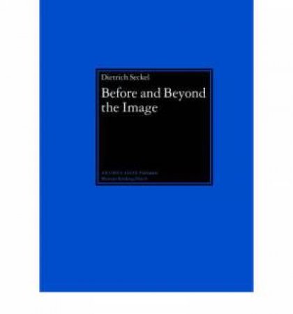 Before and Beyond the Image: Aniconic Symbolism in Buddhist Art by SECKEL DIETRICH