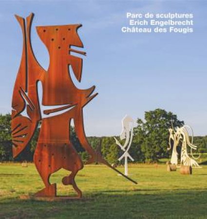 Erich Engelbrecht Chteau des Fougis, Parc de sculptures by Gottfried Knapp & Joao J de Abreu Vares & Philippe Hervouet