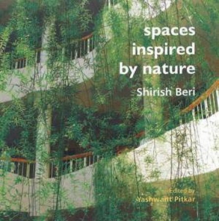 Spaces Inspired By Nature by Shirish Beri