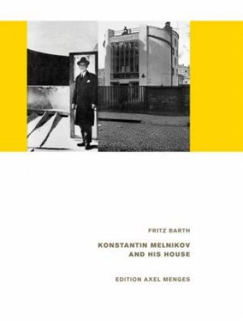 Konstantin Melnikov and his House by Fritz Barth