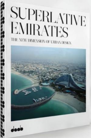 Superlative Emirates: the New Dimension of Urban Architecture by KLEIN CAROLINE