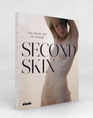 Second Skin: the Erotic Art of Lingerie by FARAMEH PATRICE