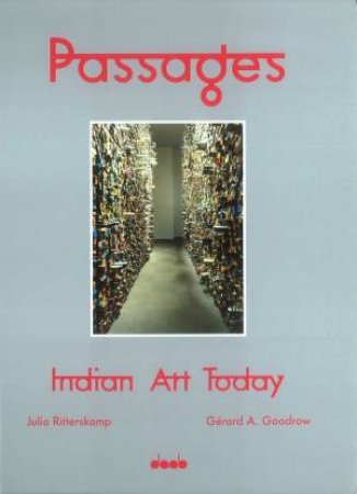 Passages: Indian Art Today by RITTERSKAMP JULIA AND GOODROW GERARD