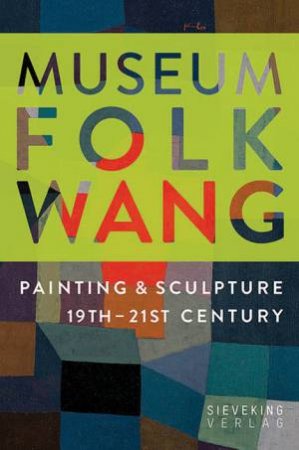 Museum Folkwang: Painting and Sculpture 19th - 21st Centuries by MUSEUM FOLKWANG