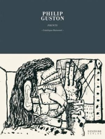 Philip Guston: Prints - Catalogue Raisonne by GUSTON PHILIP