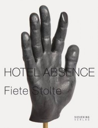 Fiete Stolte: Hotel Absence by STOLTE FIETE