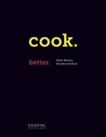 Cook. Better. by Nikki Werner & de Kock