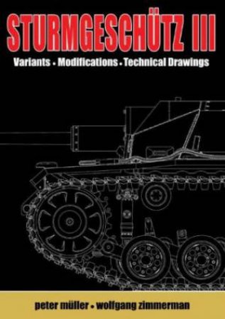 Sturmgeschutz Iii: Backbone of the German Infantry, Volume Ii by MULLER & ZIMMERMANN