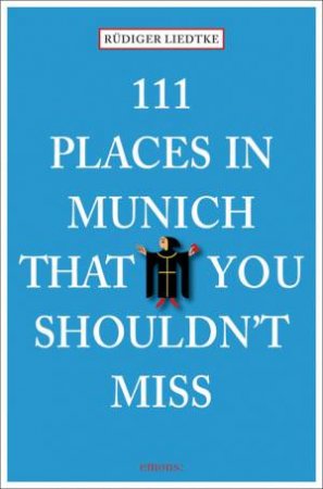 111 Places in Munich that You Shouldn't Miss by LIEDTKE RUDIGER