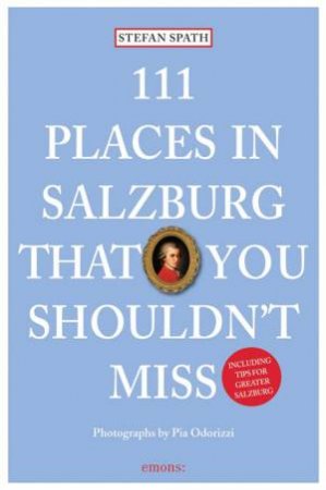 111 Places in Salzburg that You Shouldn't Miss by STEFAN AND ODORIZZI PIA SPATH