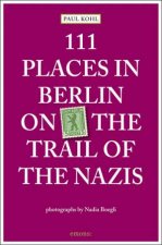 111 Places in Berlin on the Trail of the Nazis