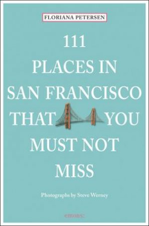 111 Places in San Francisco that You Must Not Miss by PETERSON FLORIANA