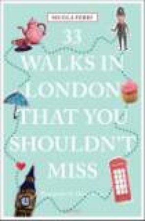 33 Walks in London That You Must Not Miss by NICOLA PERRY