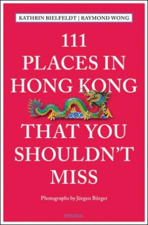 111 Places in Hong Kong That You Must Not Miss by MOGLEN / POSEY