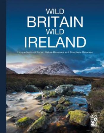 Wild Britain - Wild Ireland: Unique National Parks, Nature Reserves And Biosphere Reserves by Various