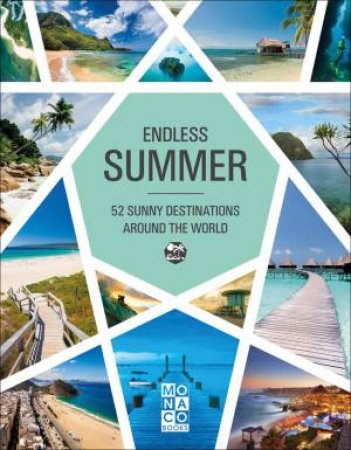 Endless Summer: 52 Sunny Destinations Around The World by Various