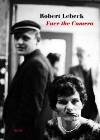 Robert Lebeck: Face The Camera by Robert Lebeck