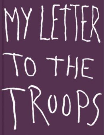 My Letter To The Troops by Jim Dine