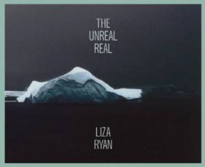 The Unreal Real by Liza Ryan