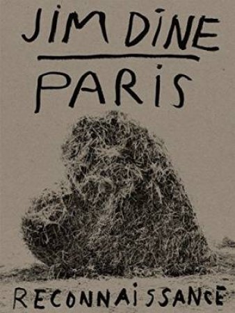 Jim Dine: Paris Reconnaissance by Dine Jim