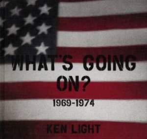 Ken Light: What´s Going On? 1969-1974 by Ken Light