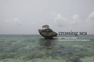 Crossing Sea: Southeast Asian Contemporary Photography by Gwen Lee