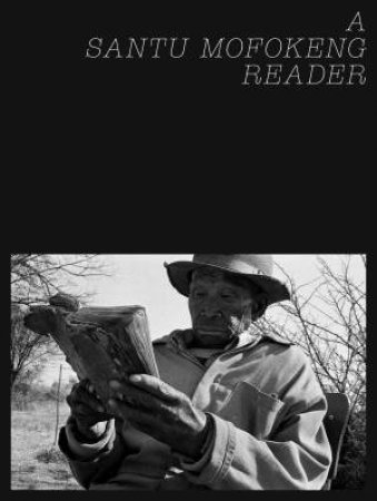 A Santu Mofokeng Reader by Santu Mofokeng & Joshua Chuang