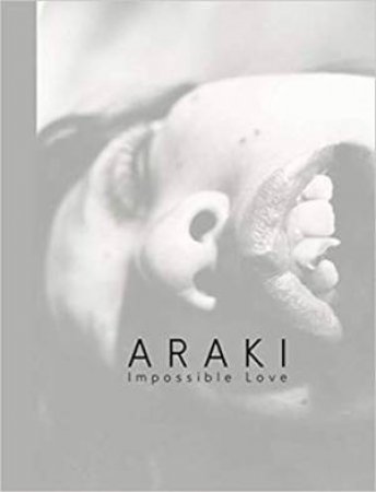 Araki: Impossible Love by Nobuyoshi Araki