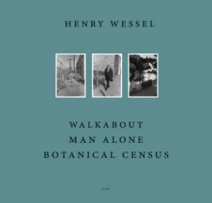 Henry Wessel: Walkabout / Man Alone / Botanical Census by Henry Wessel