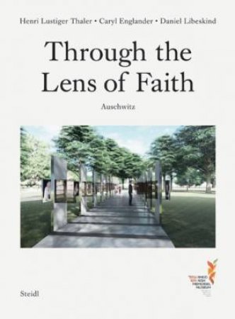 Through The Lens Of Faith - Auschwitz by Caryl Englander & Henri Lustiger Thaler & Gerhard Steidl & Daniel Liebskind