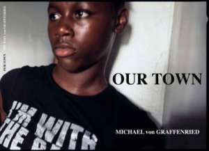 Michael Von Graffenried: Our Town by Michael  von Graffenried & Holger Feroudj