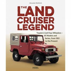 Land Cruiser Legend: Toyota's Cult Four Wheelers by Alexander Wohlfarth