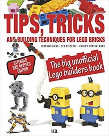 Tips, Tricks And Building Techniques: The Big Unofficial LEGO Builders Book by Various