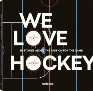 We Love Hockey: 25 Stories About the Passion for the Game by Various