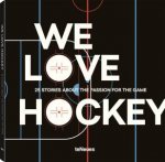 We Love Hockey 25 Stories About the Passion for the Game