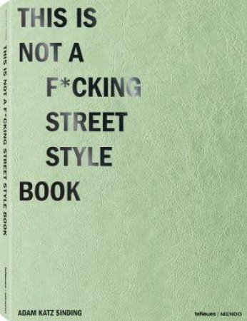 This Is Not A F*cking Street Style Book by Adam Katz Sinding