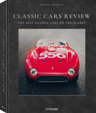 Classic Cars Review: The Best Classic Cars on the Planet by MICHAEL BRUNNBAUER