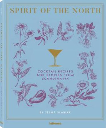 Spirit Of The North: Cocktail Recipes And Stories From Scandinavia by Selma Slabiak