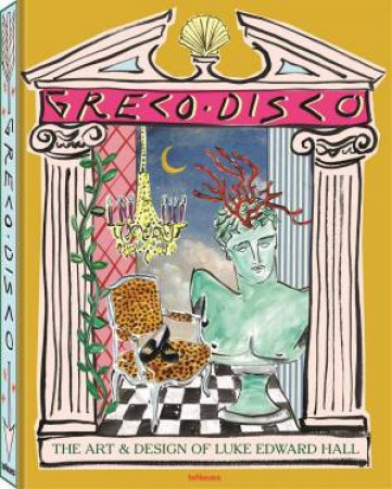 Greco Disco: The Art And Design Of Luke Edward Hall by Luke Edward Hall