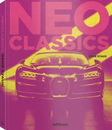 Neo Classics: From Factory To Cult Cars In 0 Seconds by Jrgen Lewandowski & Rene Staud