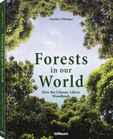 Forests In Our World: How The Climate Affects Woodlands by Gunther Willinger