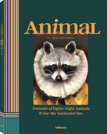 Animal: Portraits Of Eighty-Eight Animals And One Shy Enchanted Boy by Tein Lucasson