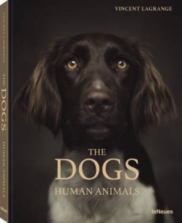 Dogs: Human Animals by Vincent Lagrange