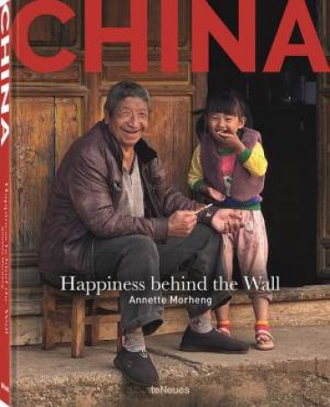 China: Happiness Behind The Wall by Annette Morheng