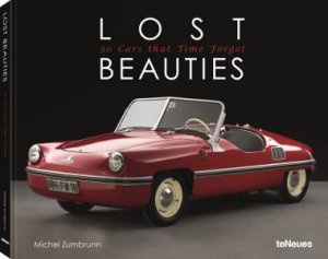 Lost Beauties: 50 Cars That Time Forgot by Michel Zumbrunn